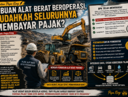Catatan Papa King : Ribuan Alat Berat Beroperasi, Sudahkah Seluruhnya Membayar Pajak?