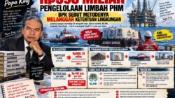 Catatan Papa King : Rp598 Miliar Pengelolaan Limbah PHM, BPK Sebut Metodenya Melanggar Ketentuan Lingkungan
